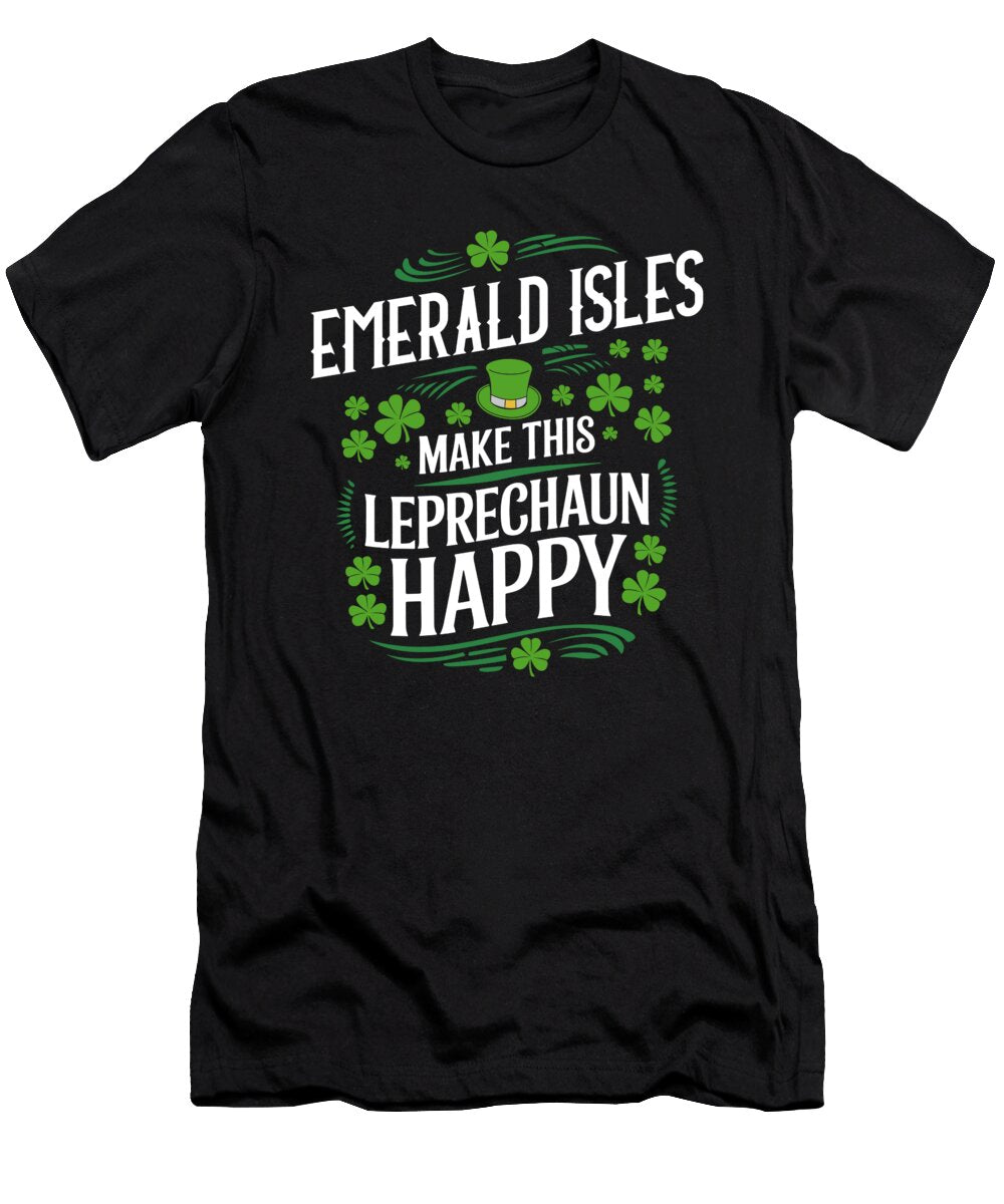Emerald Isles Make This Leprechaun Happy St Patricks Day Maximilian Klein T-Shirt