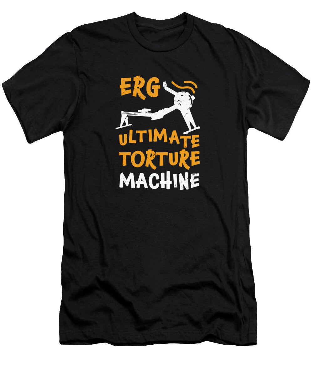 Erg Ultimate Torture Machine Rowing Athlete Rowing College Rowing Gift Idea Anodyle T-Shirt