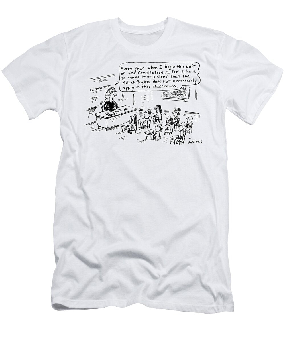 Every Year When I Begin This Unit on the Constitution David Sipress T-Shirt