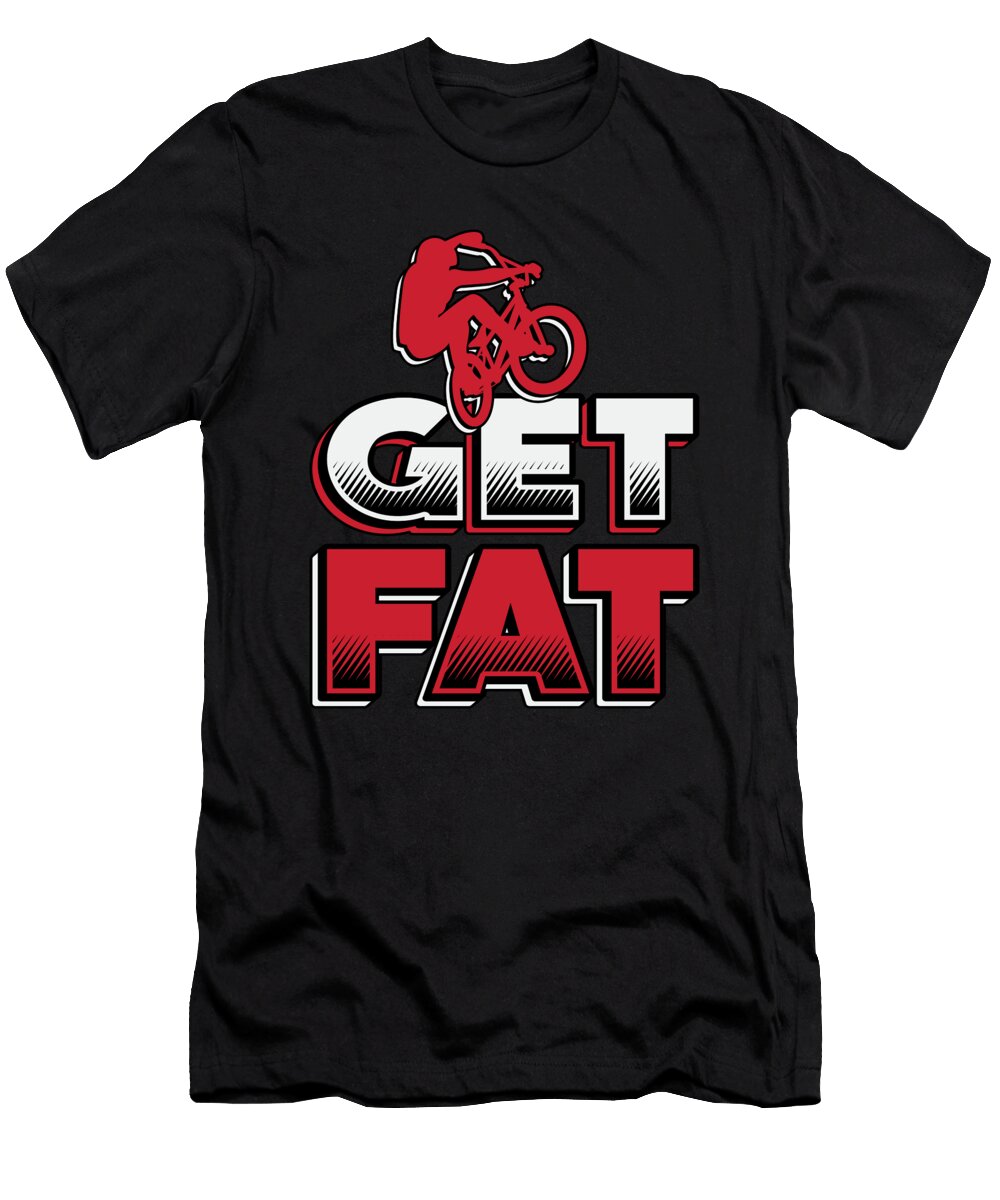 Fat Bike Get Fat Mountain Bike Biker Biking Funny Tshirtconcepts Marvin Poppe T-Shirt