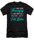 Fat Bike I Dont Need Therapy Biker Biking Retro Tshirtconcepts Marvin Poppe T-Shirt