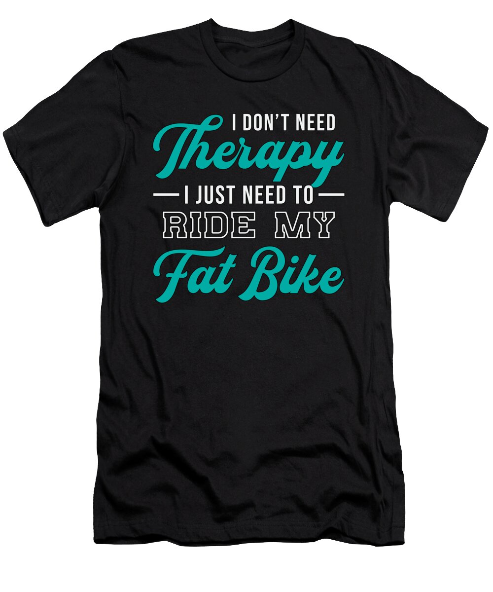 Fat Bike I Dont Need Therapy Biker Biking Retro Tshirtconcepts Marvin Poppe T-Shirt