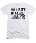 Fat Bike Ride a Fat Bike Get Awesome Biker Funny Tshirtconcepts Marvin Poppe T-Shirt