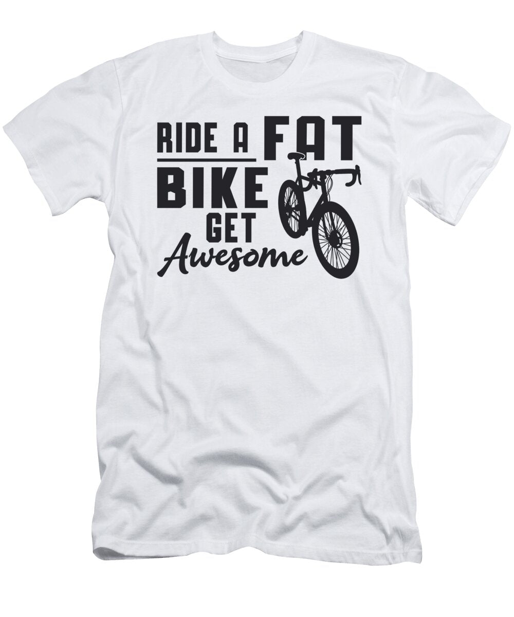 Fat Bike Ride a Fat Bike Get Awesome Biker Funny Tshirtconcepts Marvin Poppe T-Shirt