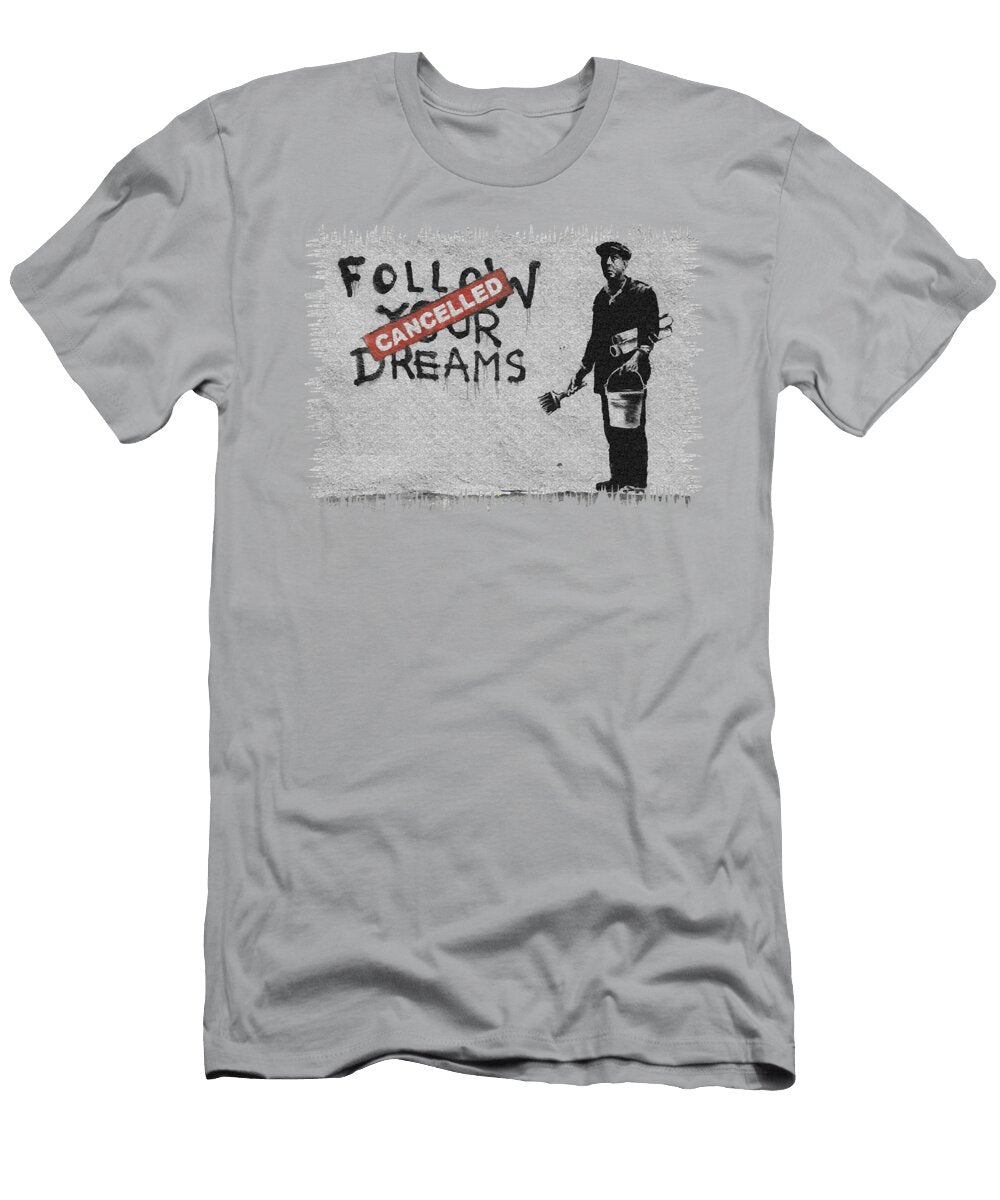 Follow Your Dreams Graffiti By Banksy Khalil Rhuby T-Shirt