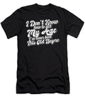 Funny Birthday Joke I Dont Know How to Act My Age Aging Maximus Designs T-Shirt