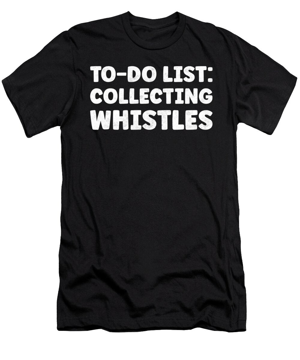 Funny Collecting Whistles Lover Quotes Salewhistle Tenshirt T-Shirt