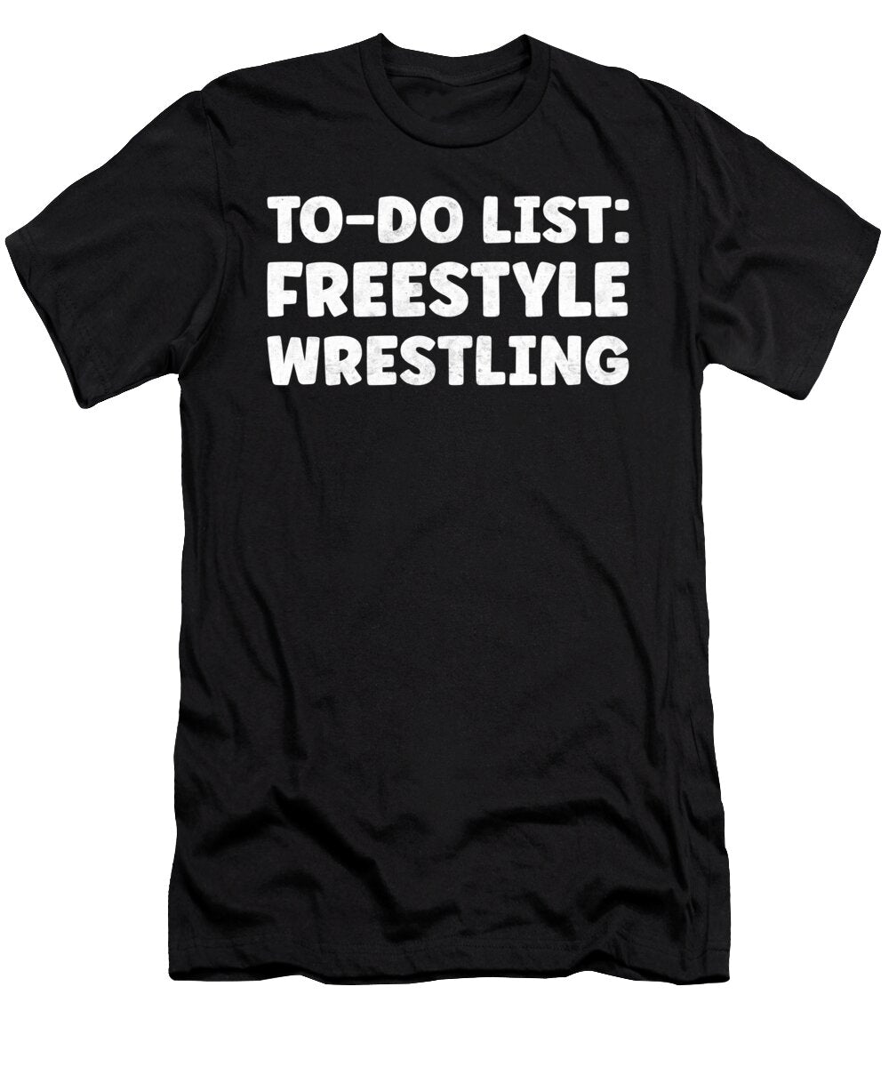Funny Freestyle Wrestling Lover Quotes Wrestler Tenshirt T-Shirt