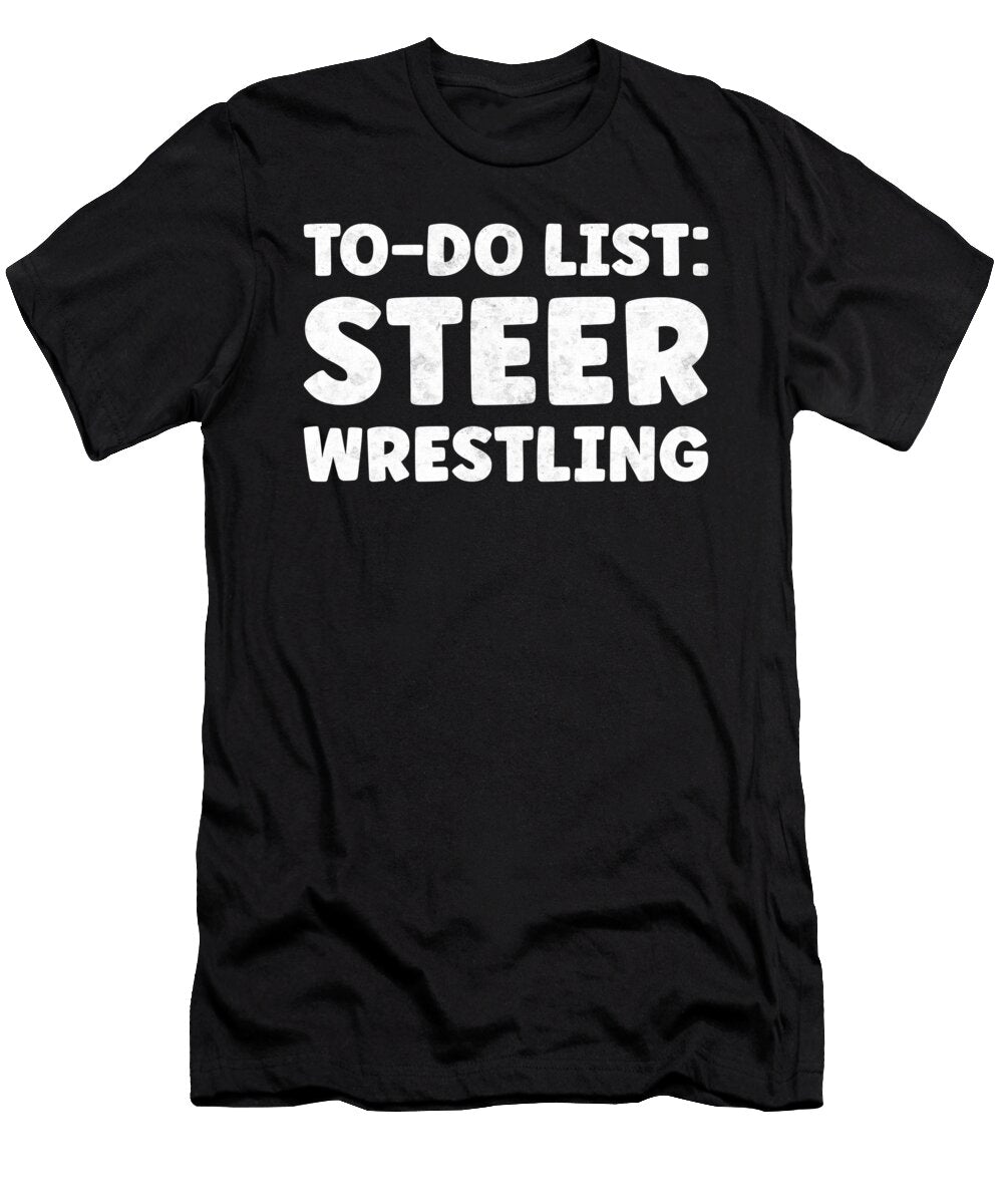 Funny Steer Wrestling Lover Quotes Bulldogging Tenshirt T-Shirt