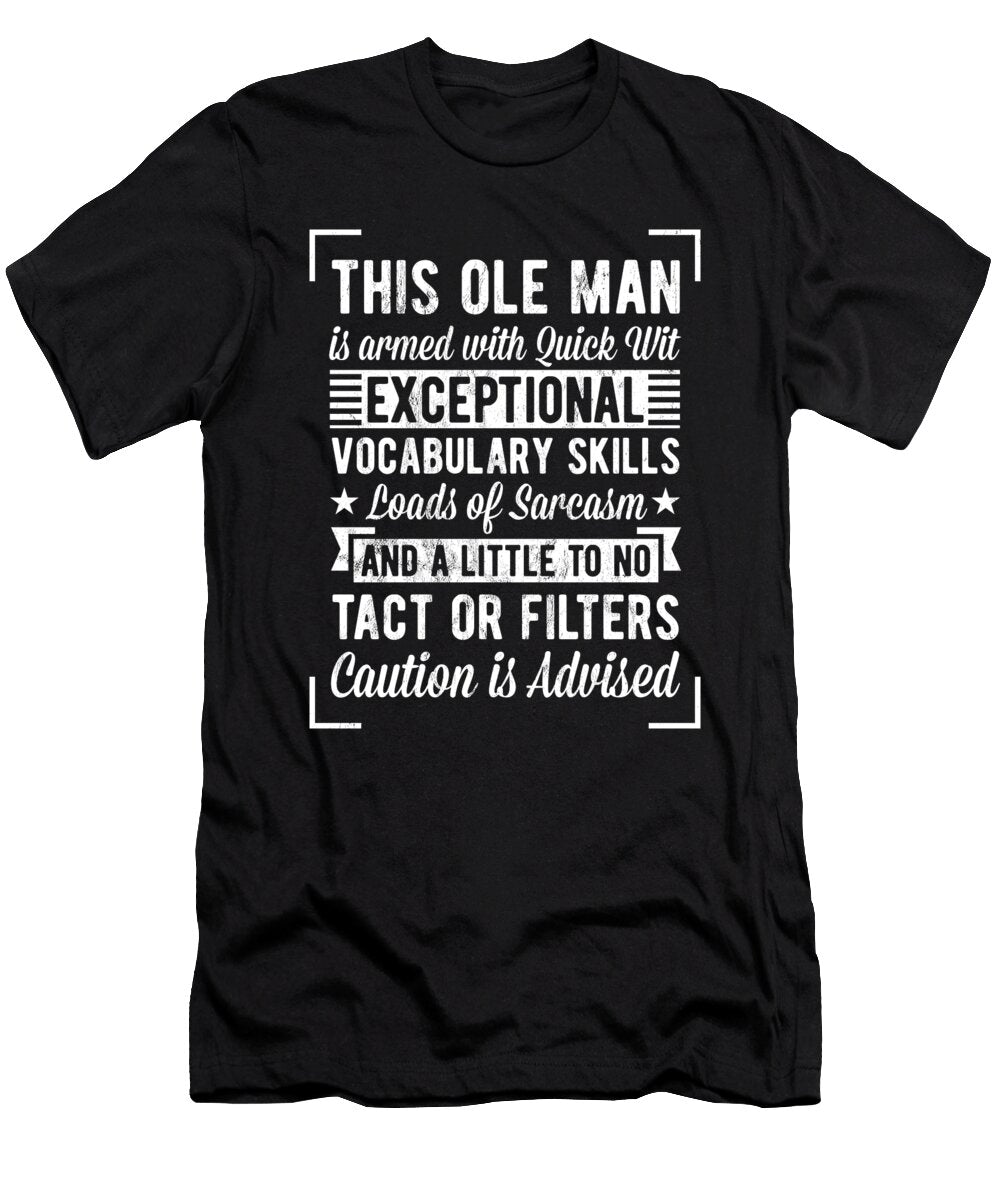 Funny This Old Man Witty Sarcasm Saying Novelty Noirty Designs T-Shirt