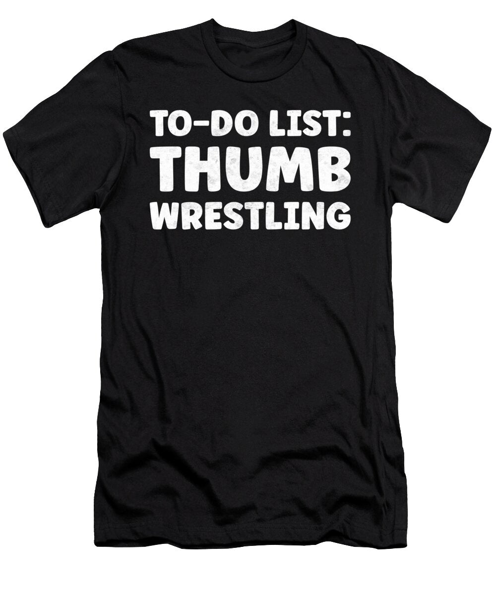 Funny Thumb Wrestling Lover Quotes Thumb Fight Tenshirt T-Shirt