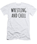 Funny Wrestling and Chill Novelty Gift Idea for Hobby Lover Fan Zen Quote Relaxing Gag Chilling Funnygiftscreation T-Shirt