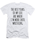 Funny Wrestling the Best Years of My Life Gift Idea for Hobby Lover Fan Quote Inspirational Gag Funnygiftscreation T-Shirt