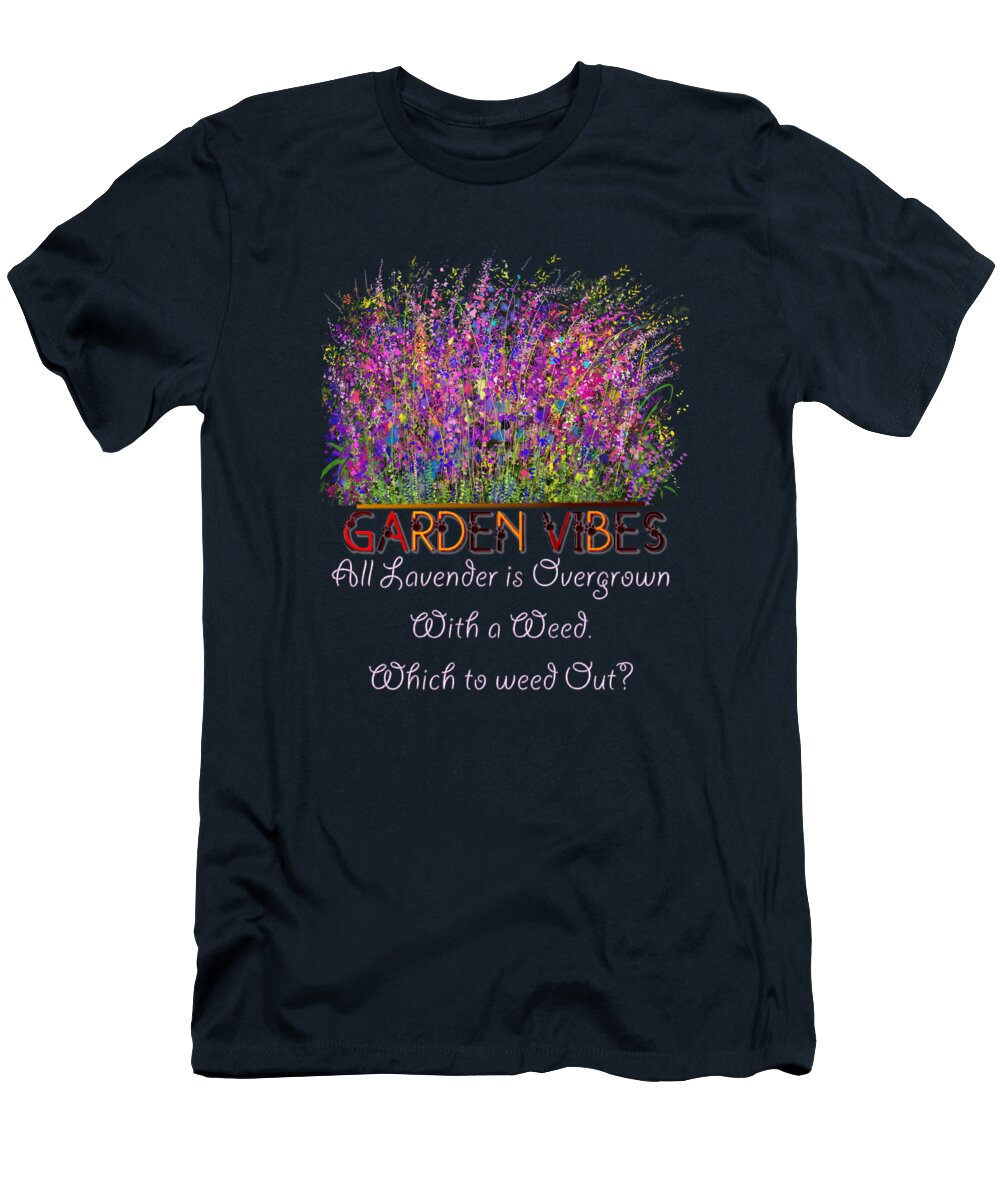 Garden Vibes All Lavender Is Overgrown with a Weed Which to Weed Out Olena Art Lena Owens T-Shirt