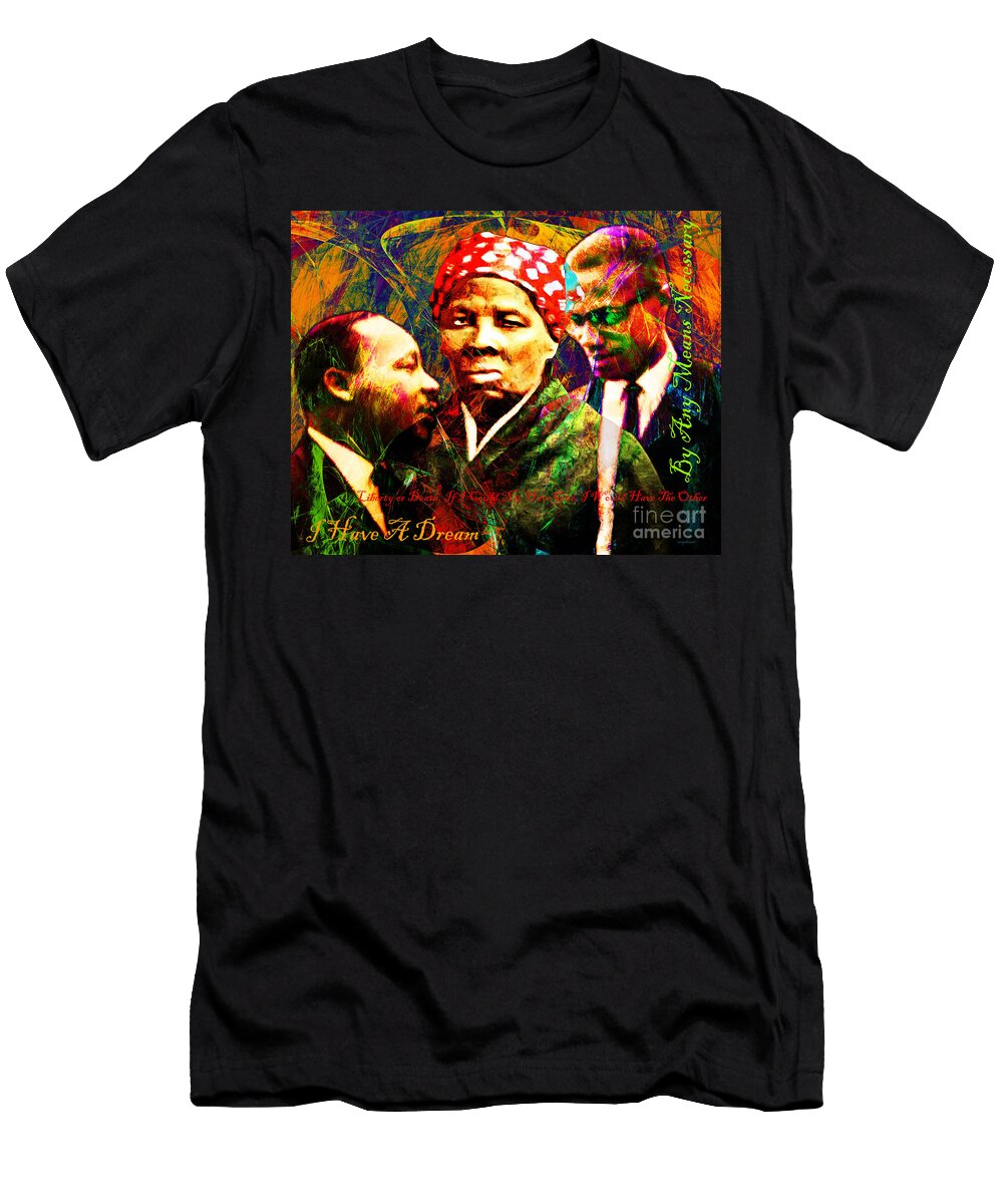 Harriet Tubman Martin Luther King Jr Malcolm X 20160421 Text Wingsdomain Art and Photography T-Shirt