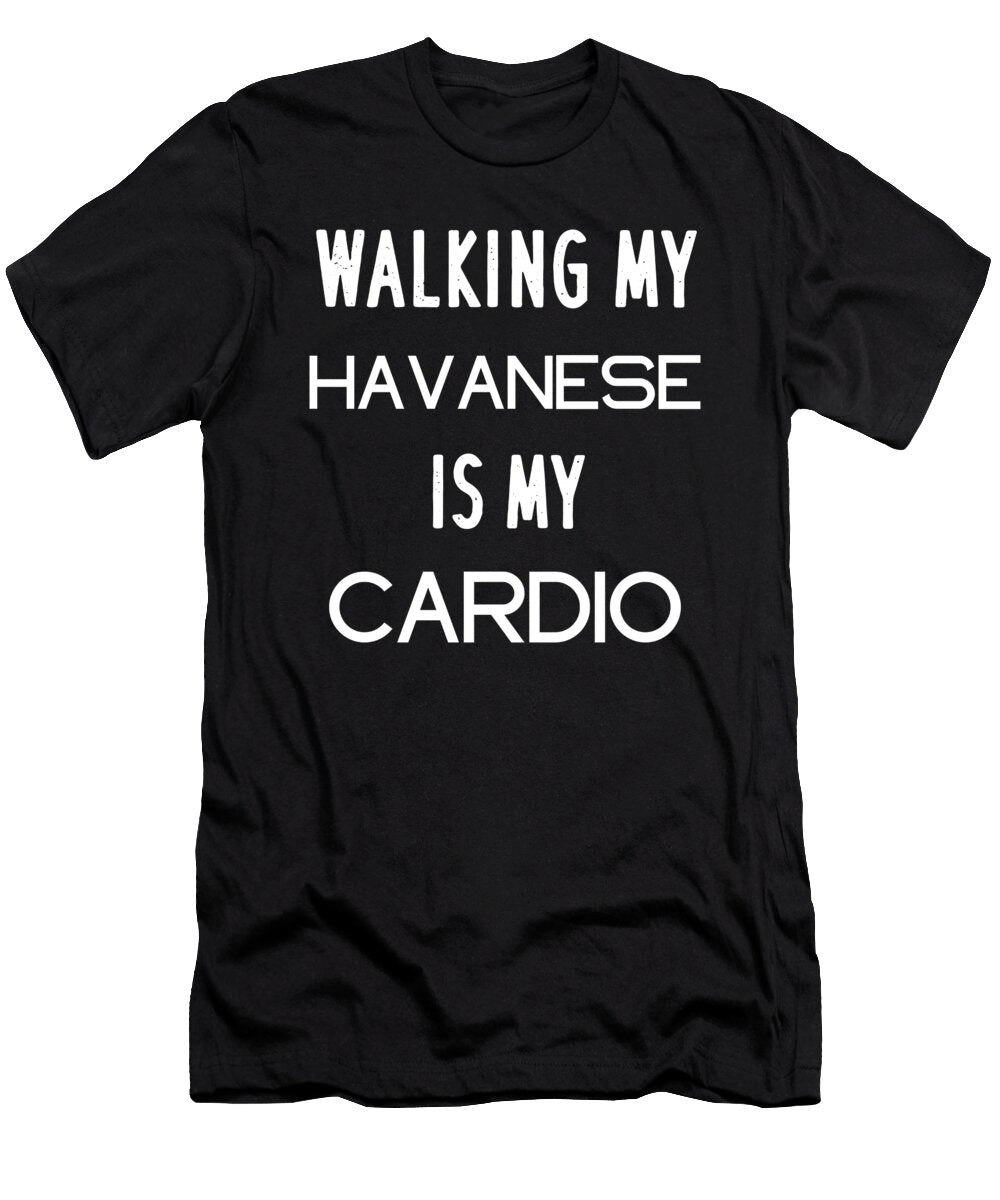 Havanese Dog Cardio Gift Quote Love Tenshirt T-Shirt