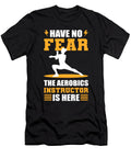Have No Fear the Aerobics Instructor Is Here Alessandra Roth T-Shirt