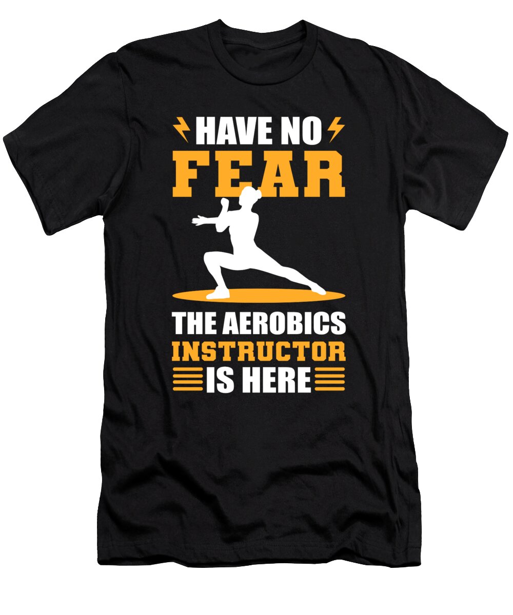 Have No Fear the Aerobics Instructor Is Here Alessandra Roth T-Shirt