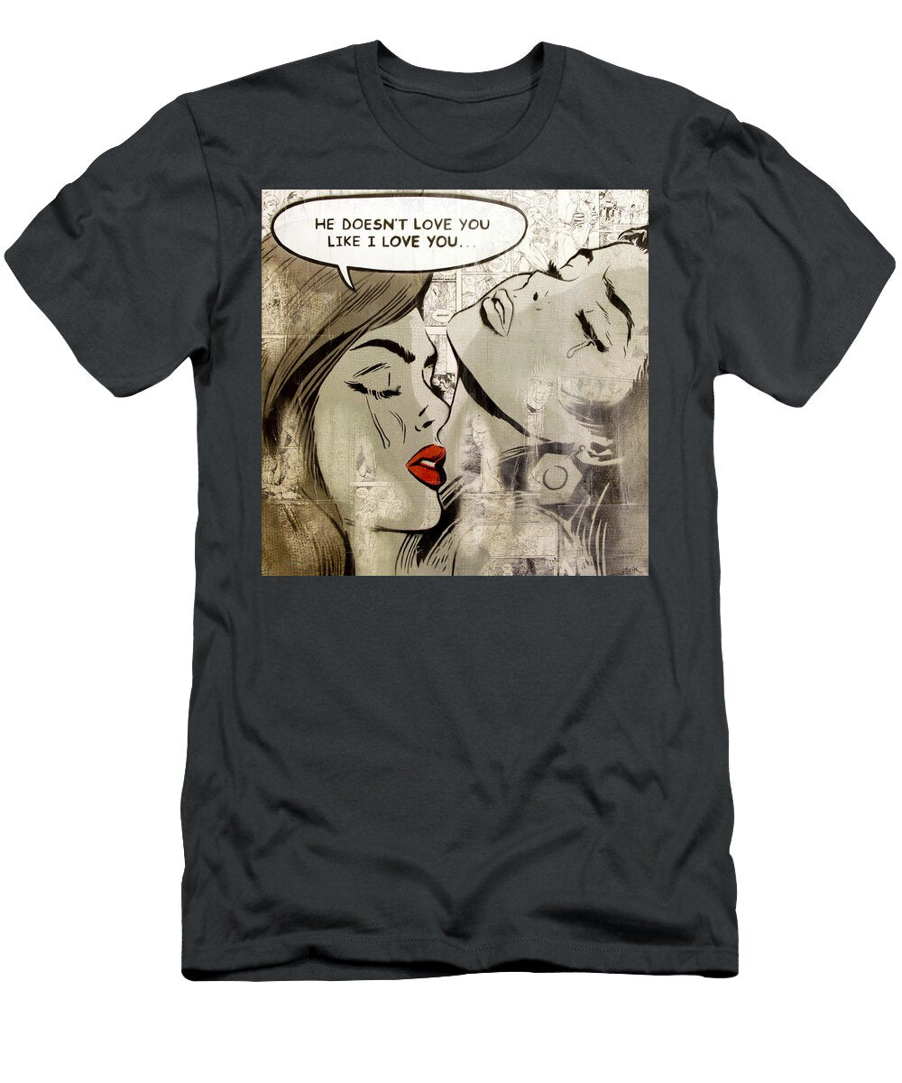 He Doesnt Love You Like I Love You Version Bobby Zeik T-Shirt
