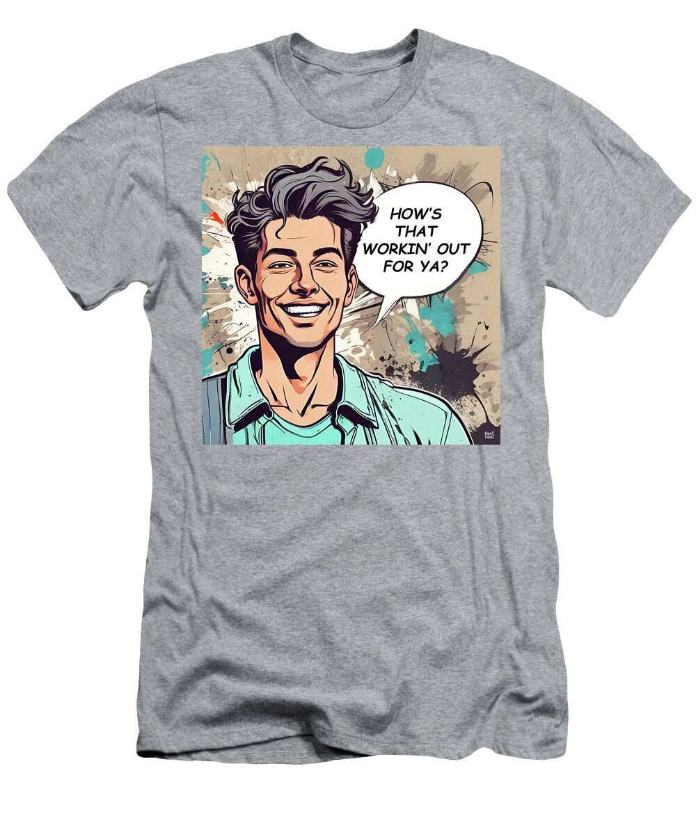Hows That Workin Out for Ya Grafpunk T-Shirt