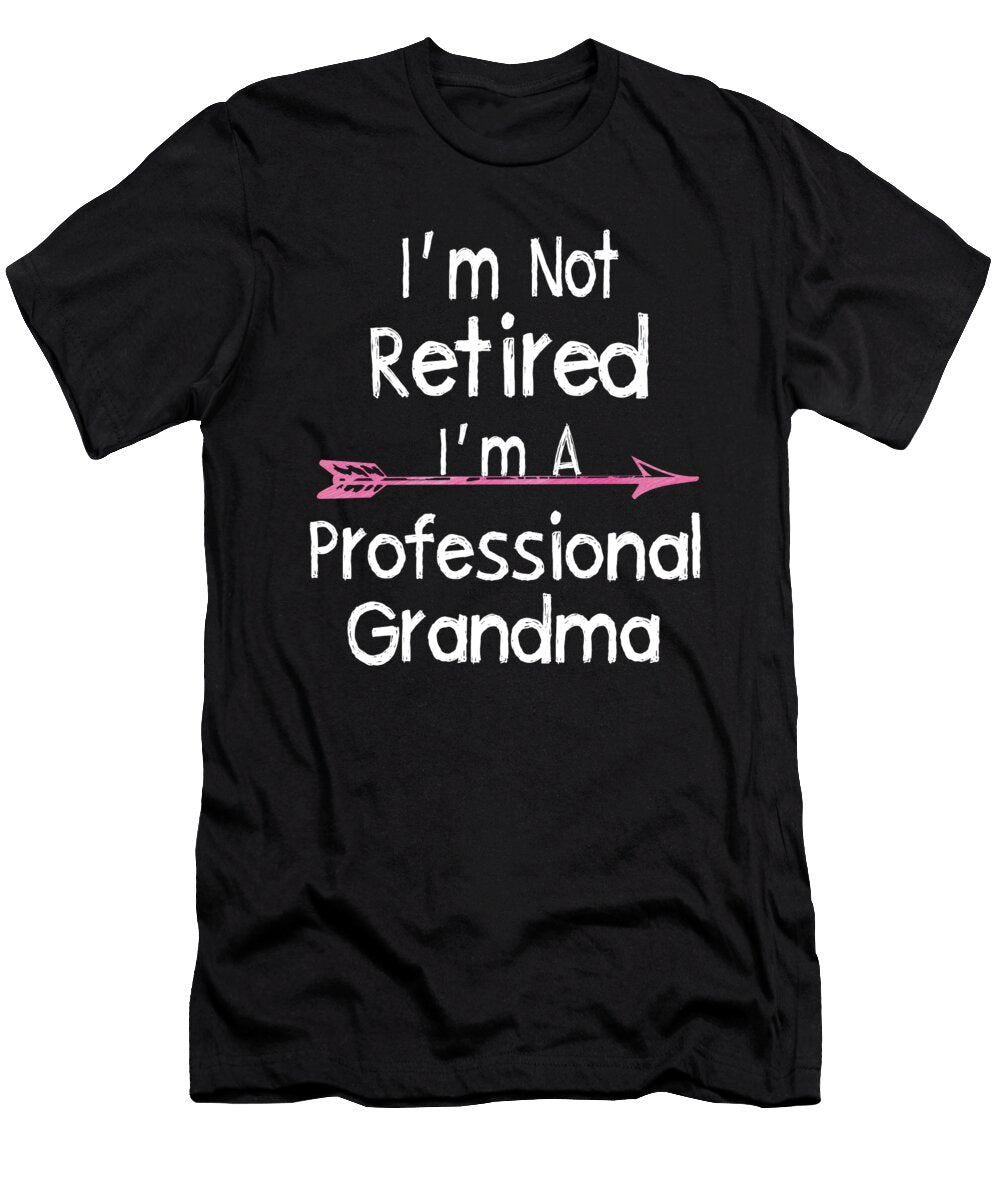 I Am Not Retired Im a Professional Grandma Gift Art Grabitees T-Shirt