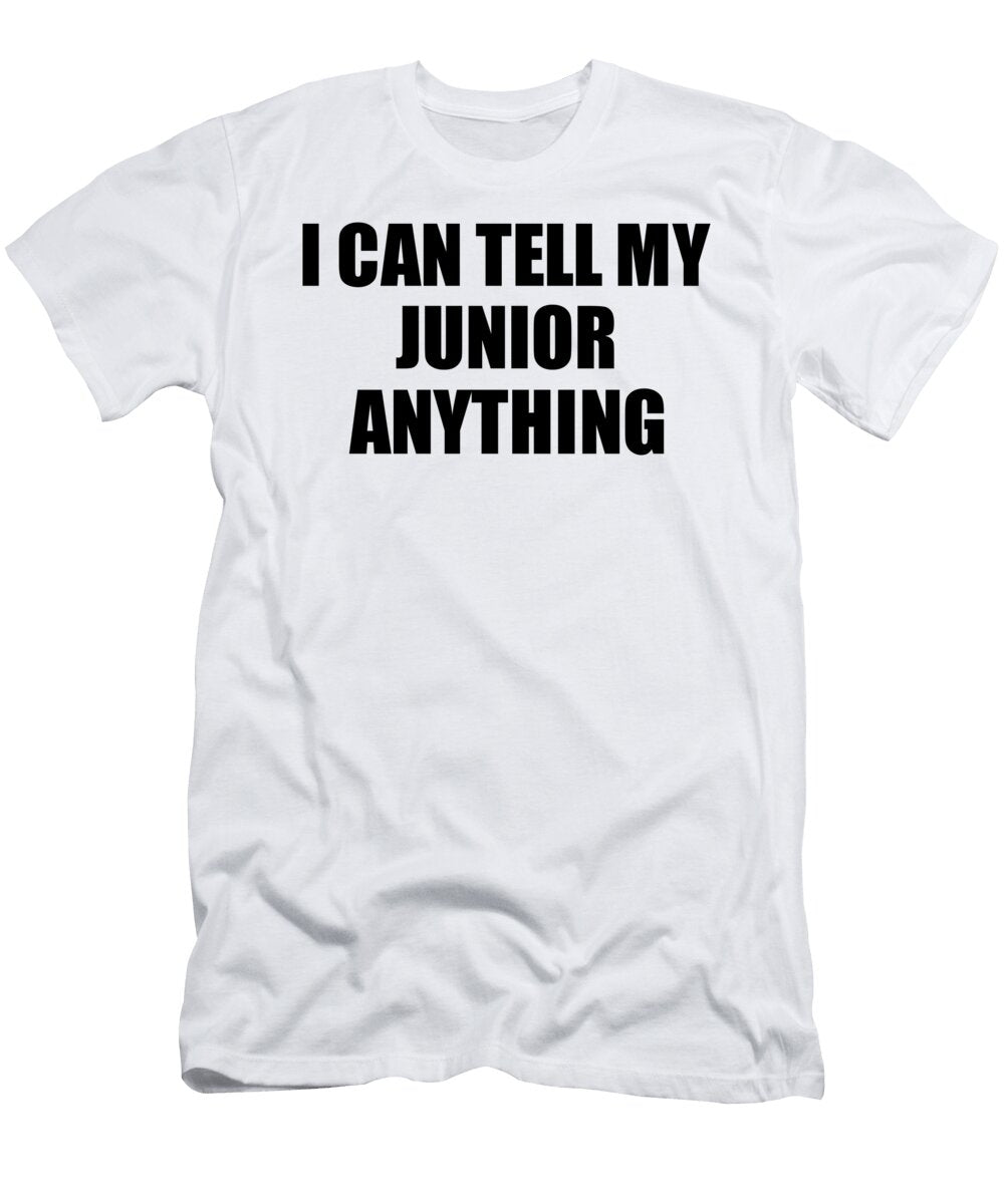 I Can Tell My Junior Anything Cute Confidant Gift Best Love Quote Warmth Saying Funnygiftscreation T-Shirt
