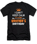 I Cant Keep Calm Its My Brothers Birthday Party Design Art Grabitees T-Shirt