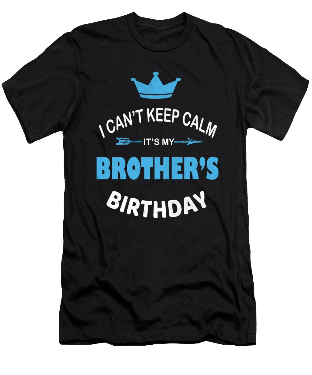 I Cant Keep Calm Its My Brothers Birthday Party Product Art Grabitees T-Shirt