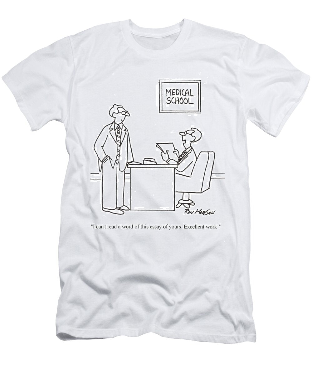 I Cant Read a Word of This Essay of Yours Excellent Work Ron Morgan T-Shirt