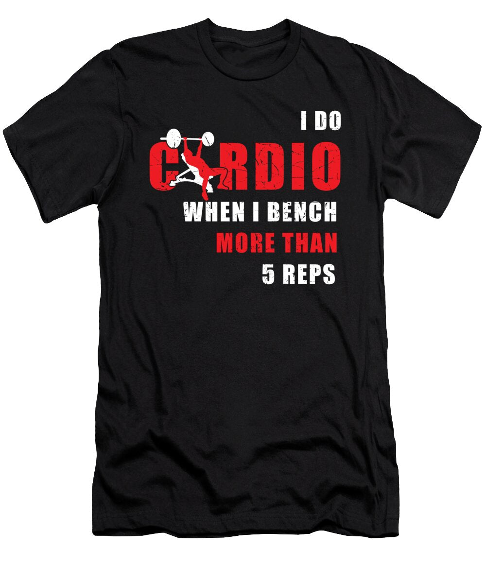 I Do Cardio When I Bench for More Than 5 Reps Bodybuilding Jan Deelmann T-Shirt