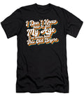 I Dont Know How to Act My Age Funny Old People Birthday Maximus Designs T-Shirt