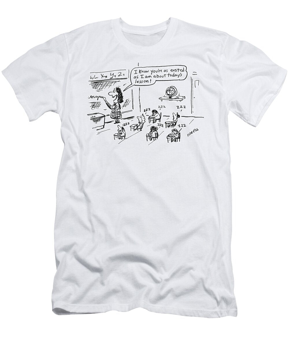 I Know Youre As Excited As I Am About Todays Lesson David Sipress T-Shirt