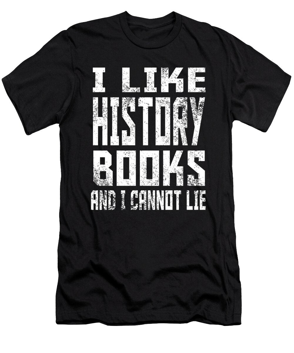 I Like History Books and I Cannot Lie Jacob Zelazny T-Shirt