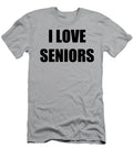 I Love Seniors Funny Gift Idea Funny Gift Ideas T-Shirt