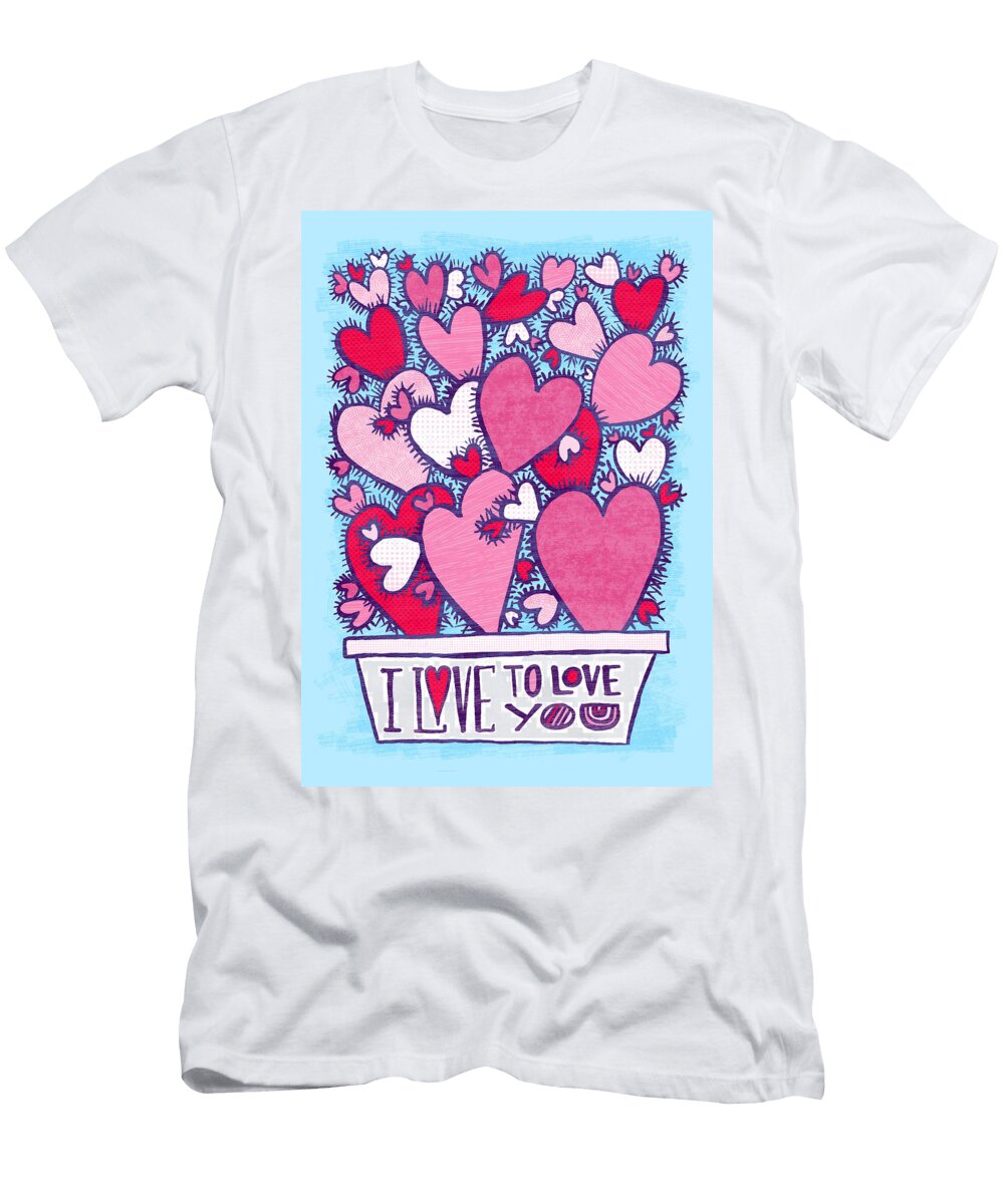 I Love to Love You Valentines Day Art By Jen Montgomery Greeting Card Jen Montgomery T-Shirt
