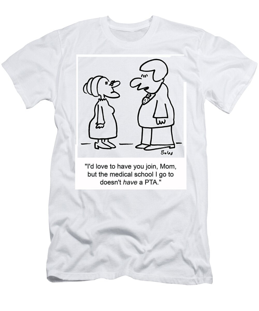 Id Love to Have You Join Mom But the Medical School I Go Baloo T-Shirt
