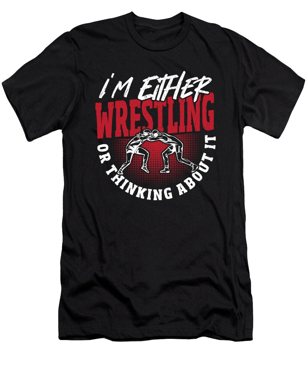 Im Either Wrestling or Thinking About It Wrestler Alessandra Roth T-Shirt
