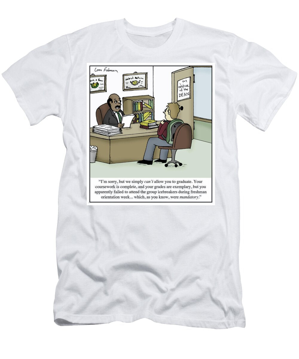 Im Sorry But We Simply Cant Allow You to Graduate Loren Fishman T-Shirt