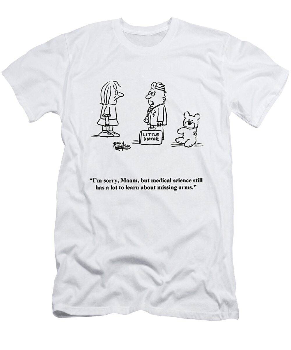 Im Sorry Maam But Medical Science Still Has a Lot Jonny Hawkins T-Shirt
