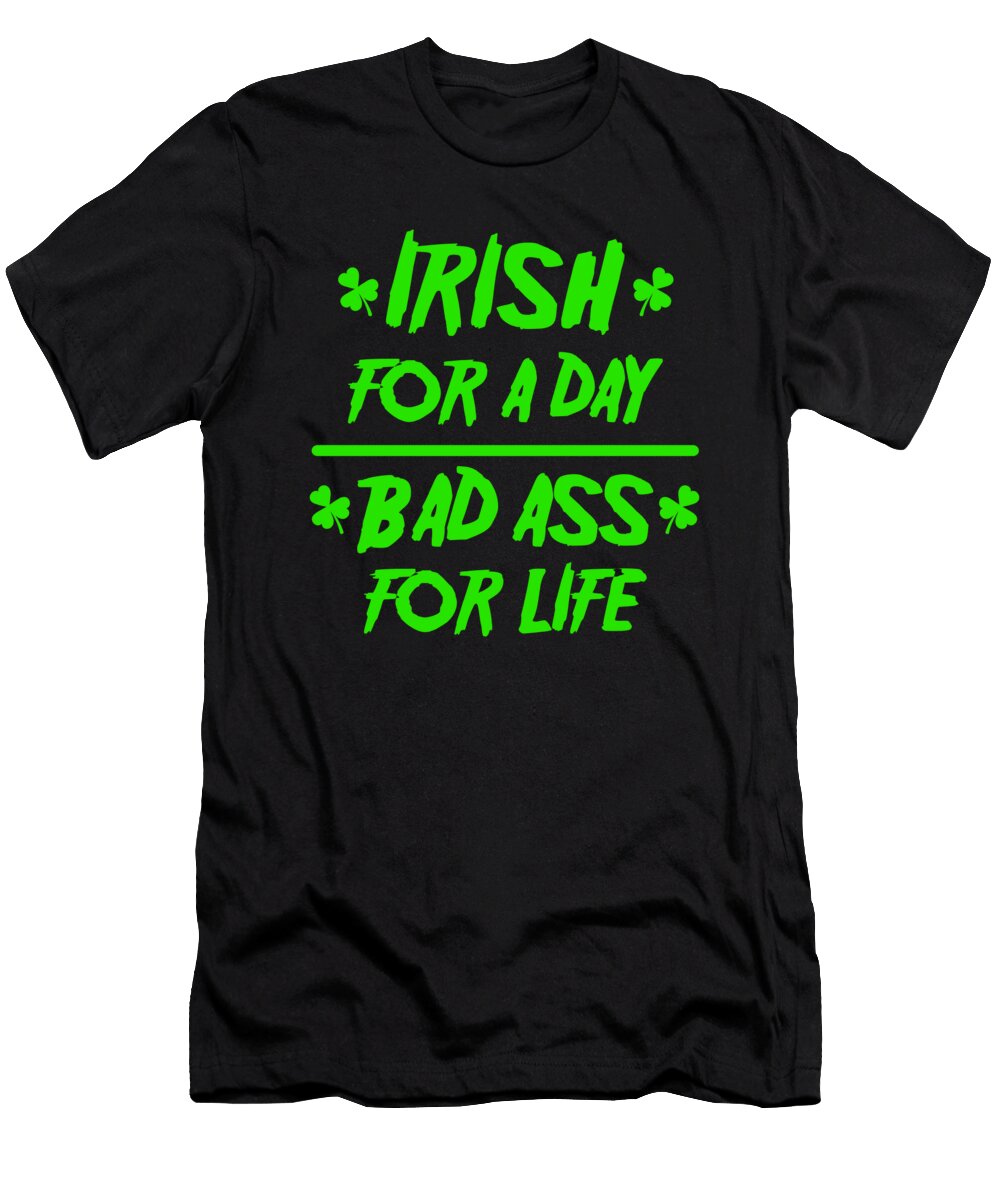 Irish for a Day Bad Ass for Life Gift Thomas Larch T-Shirt