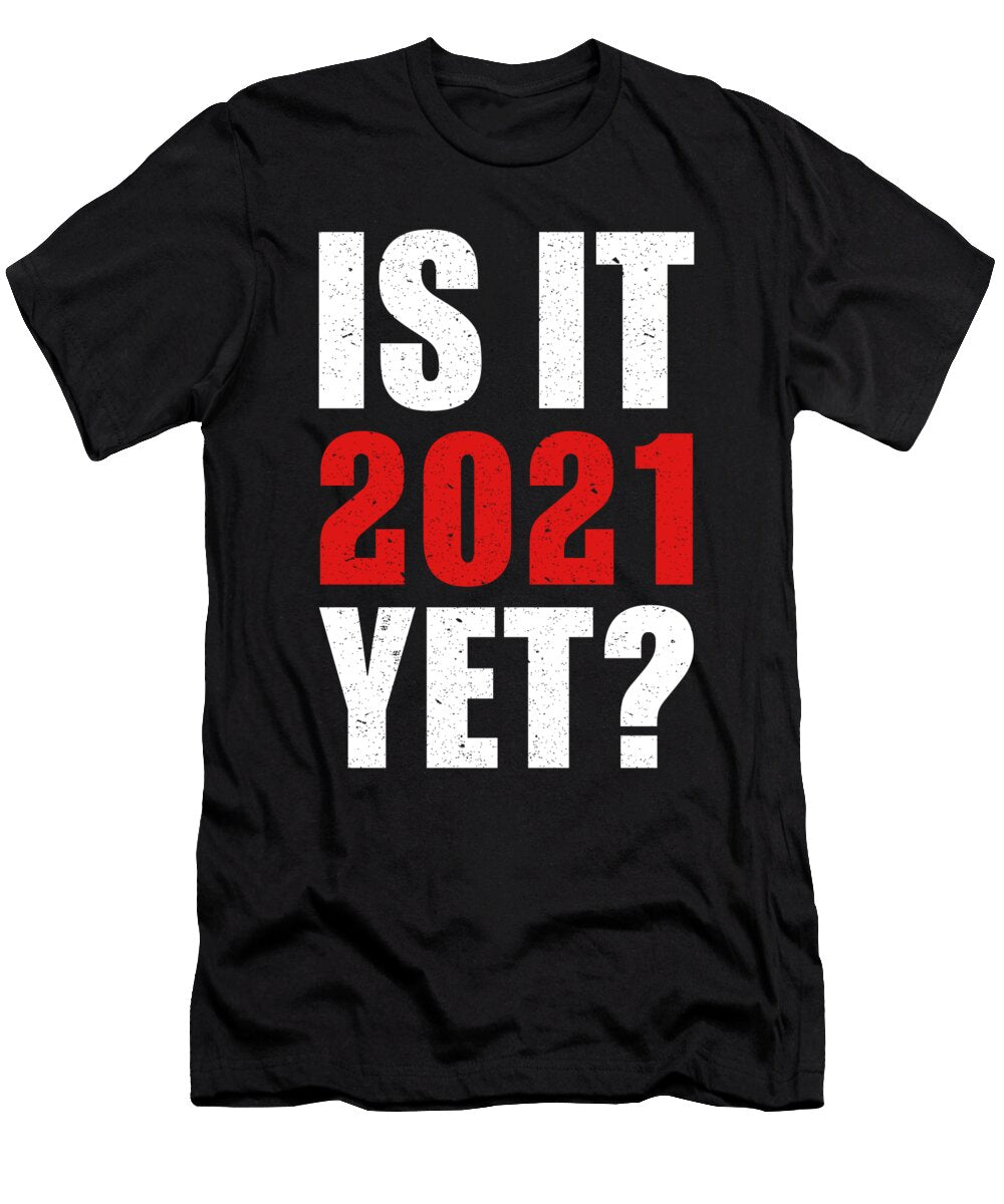 Is It 2021 Yet Funny New Year Holiday Present Haselshirt T-Shirt
