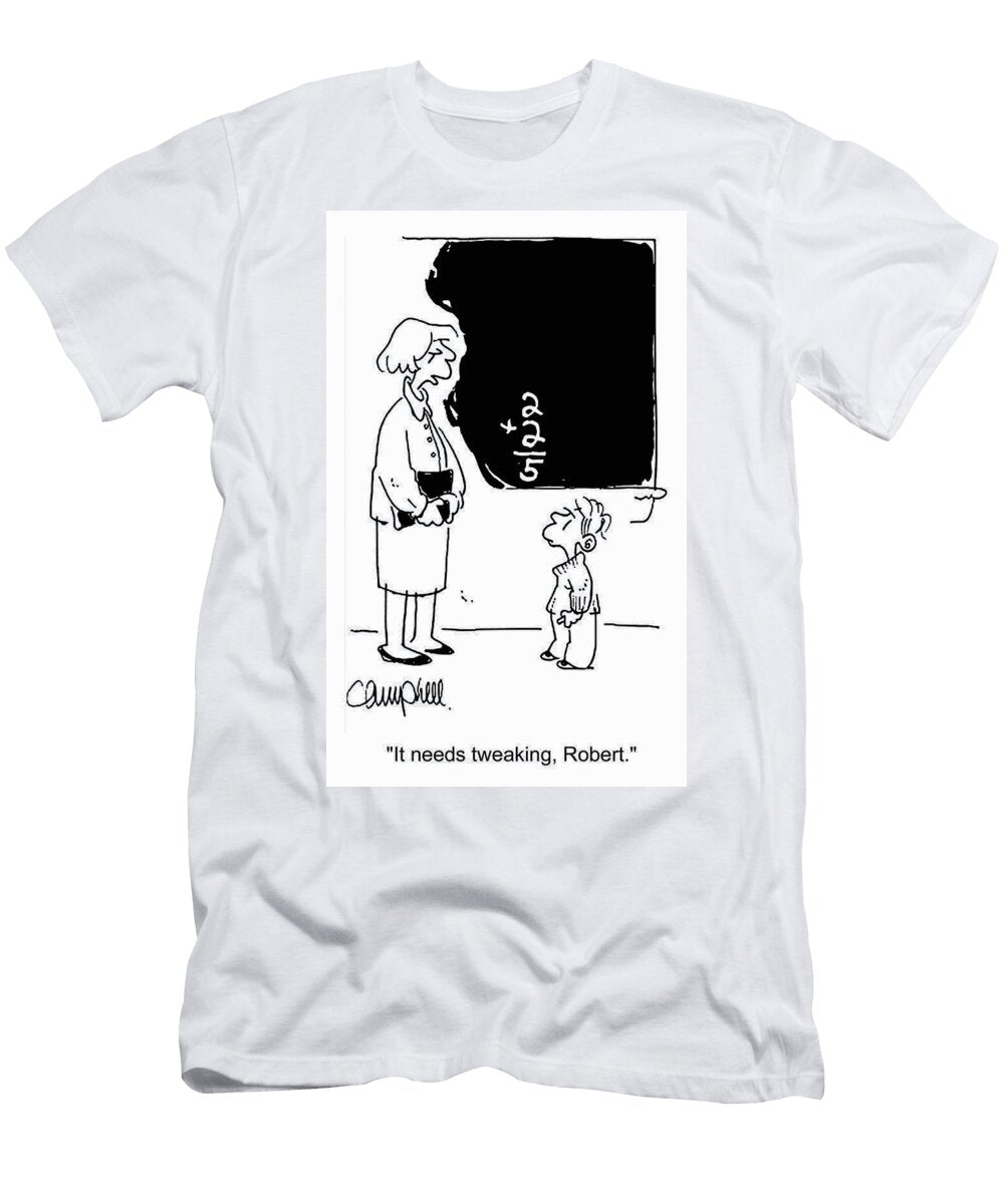 It Needs Tweaking Robert Martha Campbell T-Shirt