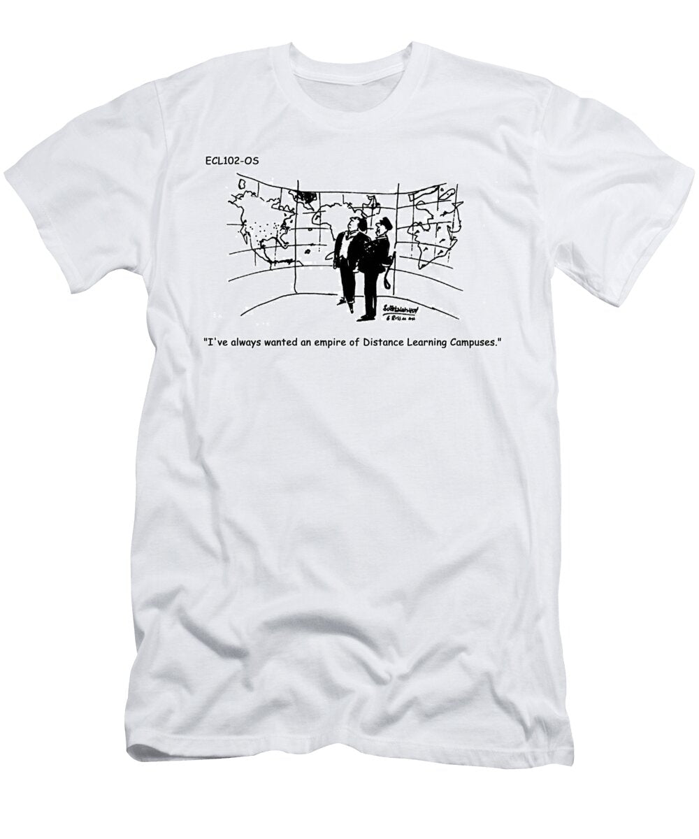 Ive Always Wanted an Empire of Distance Learning Campuses Andrew Toos T-Shirt