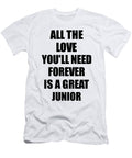 Junior All the Love Youll Need Forever Is a Great Inspirational Gift Positive Love Quote Funnygiftscreation T-Shirt