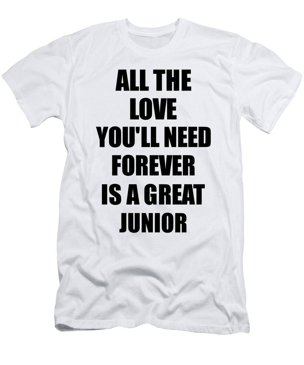 Junior All the Love Youll Need Forever Is a Great Inspirational Gift Positive Love Quote Funnygiftscreation T-Shirt