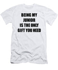 Junior Being My Junior Is the Only Gift You Need Funny Ironic Present Sarcastic Quote Gag Joke Funnygiftscreation T-Shirt