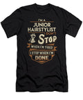 Junior Hairstylist I Stop When Done Job Gift Item Shi Hu Kang T-Shirt