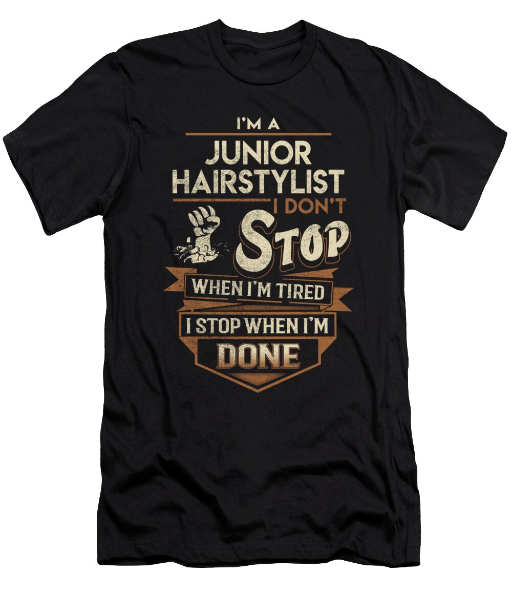 Junior Hairstylist I Stop When Done Job Gift Item Shi Hu Kang T-Shirt