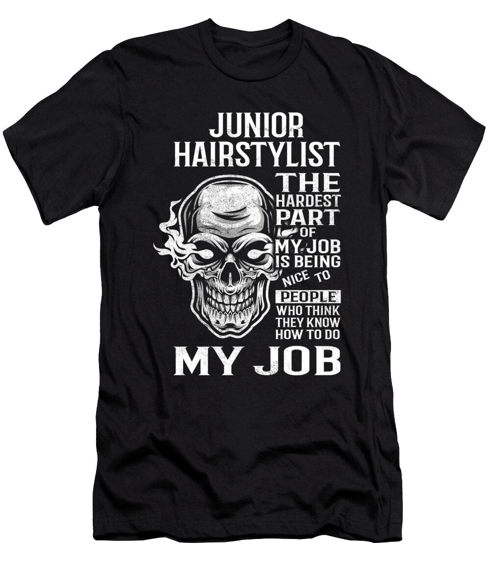 Junior Hairstylist the Hardest Part of My Job Gift Item Shi Hu Kang T-Shirt