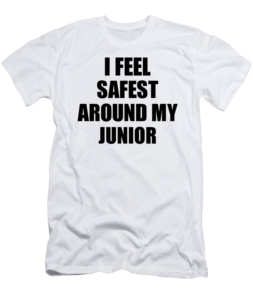Junior I Feel Safest Around My Cute Inspirational Love Gift Appreciation Quote Funnygiftscreation T-Shirt